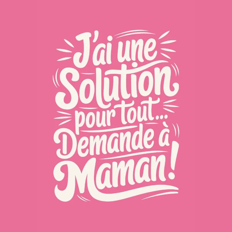 J'ai une Solution Pour Tout Demande à Maman
