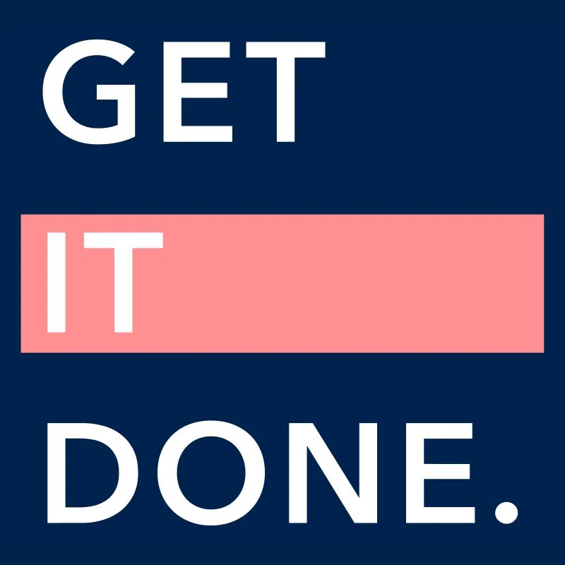 GET IT DONE.