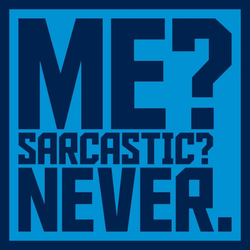 me sarcastic never Zitat