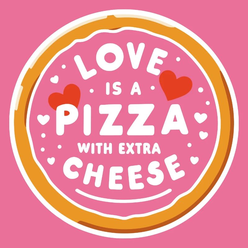 Love is a Pizza with Extra Cheese