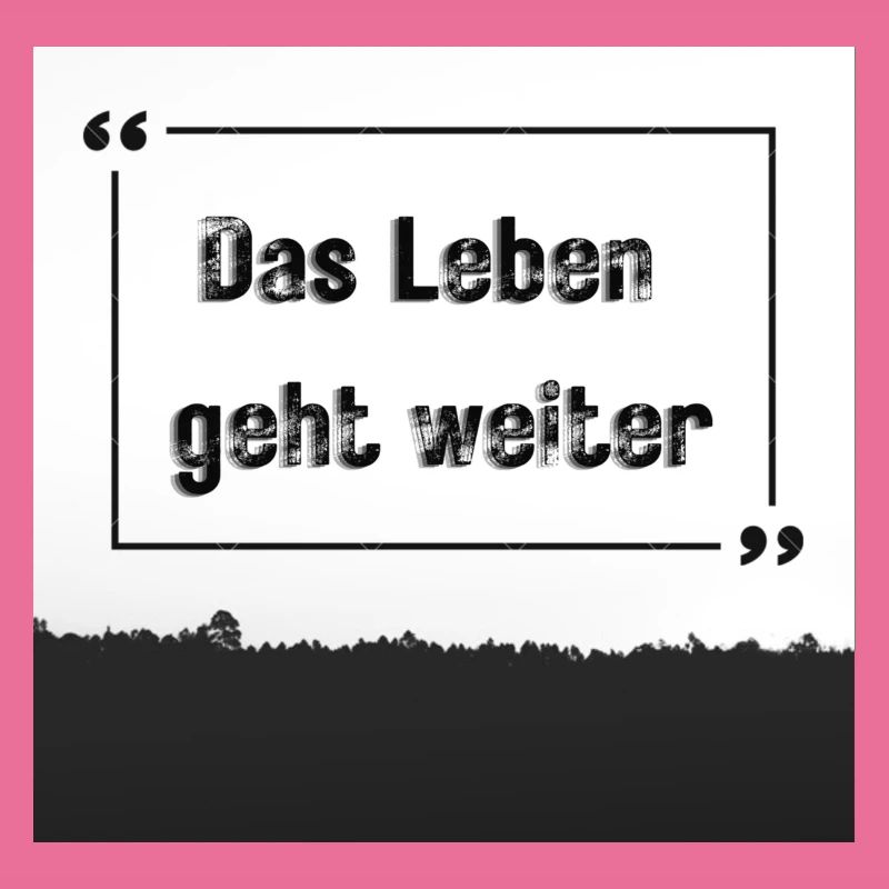 das leben geht weiter