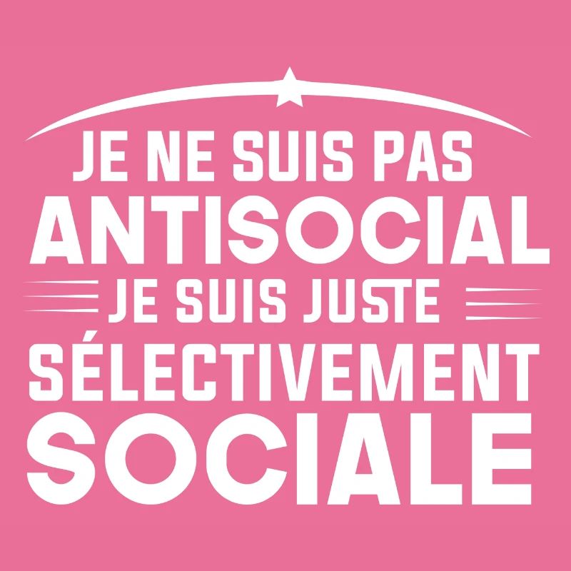pas antisocial je suis juste sélectivement sociale