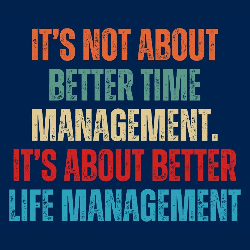 It's Not About Better Time Management It's About