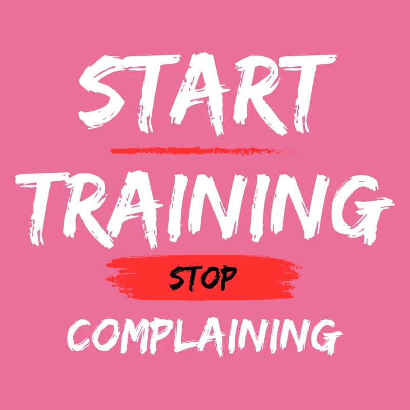 Start Training - Stop Complaining