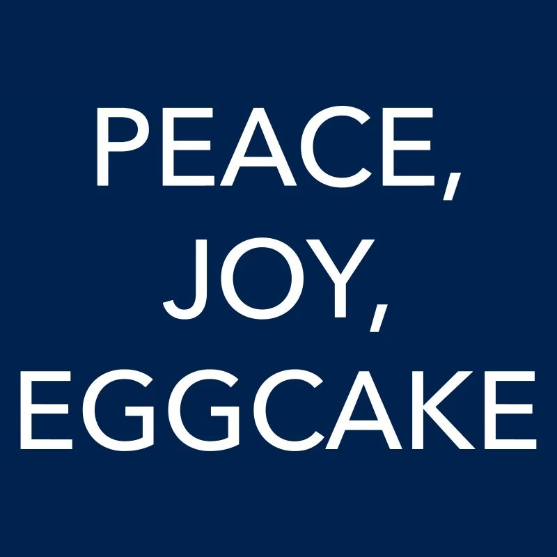 peace, joy, eggcake
