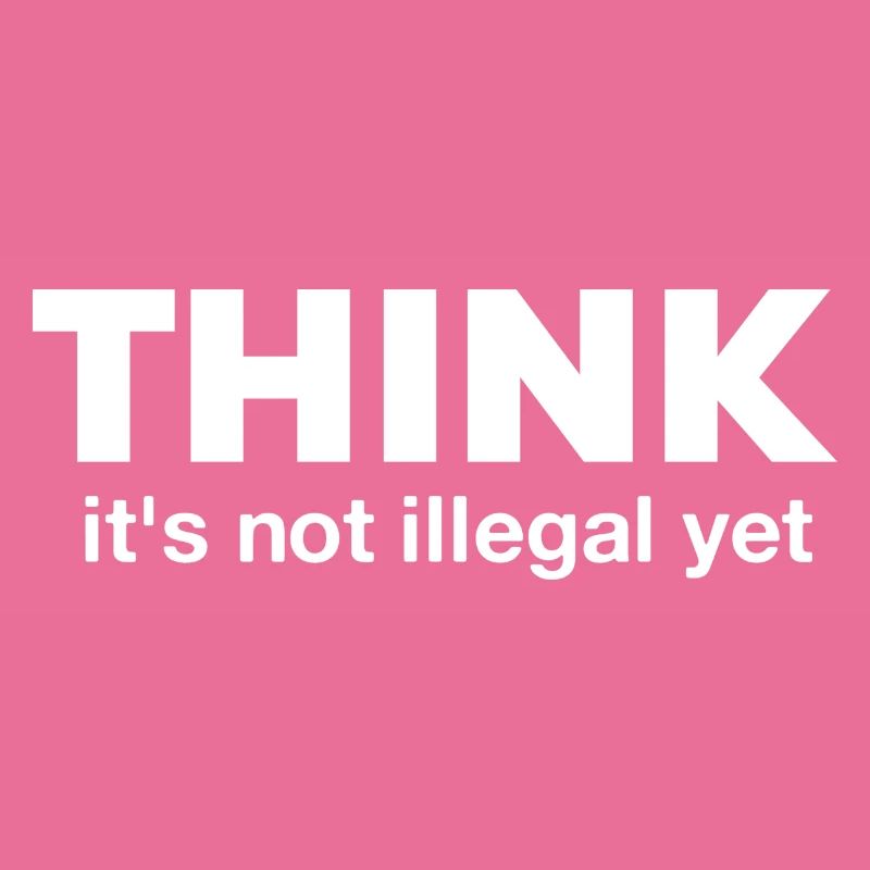 Think It's Not Illegal Yet funny gift