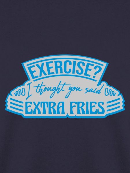 Exercise Extra Fries Zitat