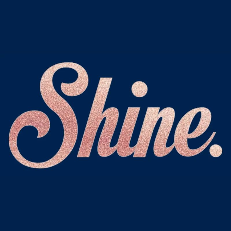 Shine.