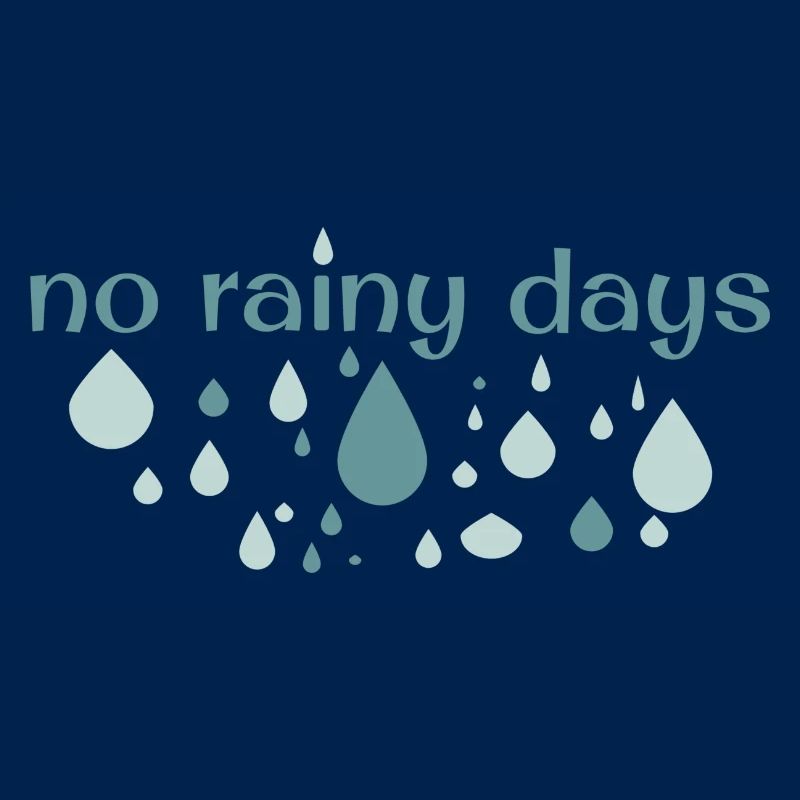 no rainy days