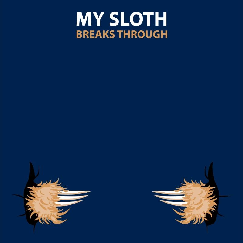 my sloth breaks trouth