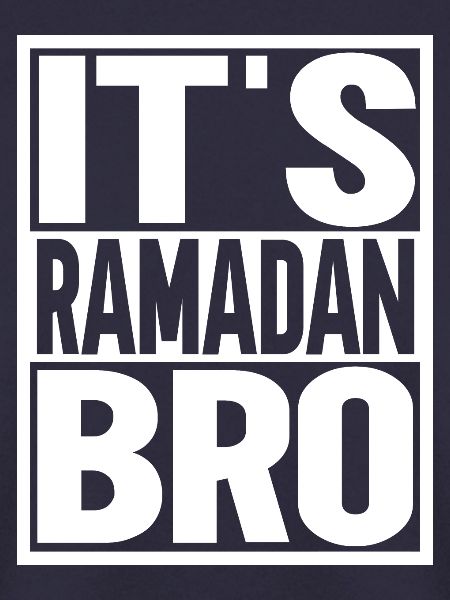 Es ist Ramadan, Bro