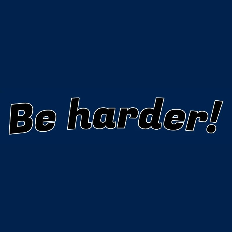Be harder