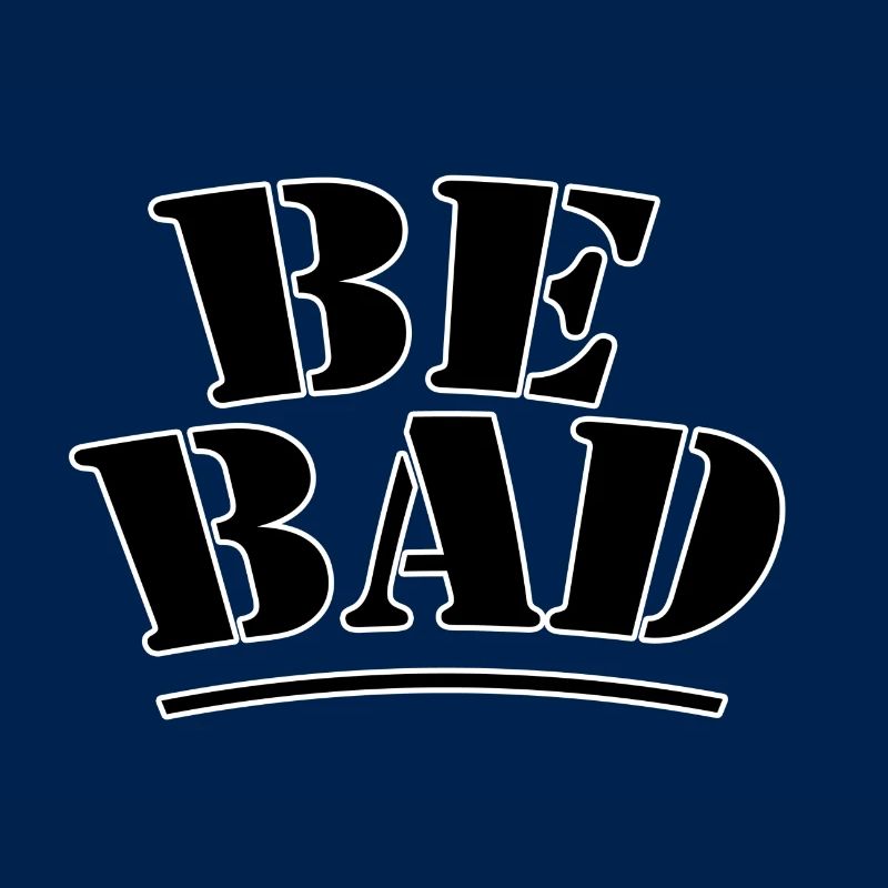 Be bad