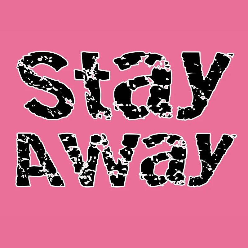 Stay away