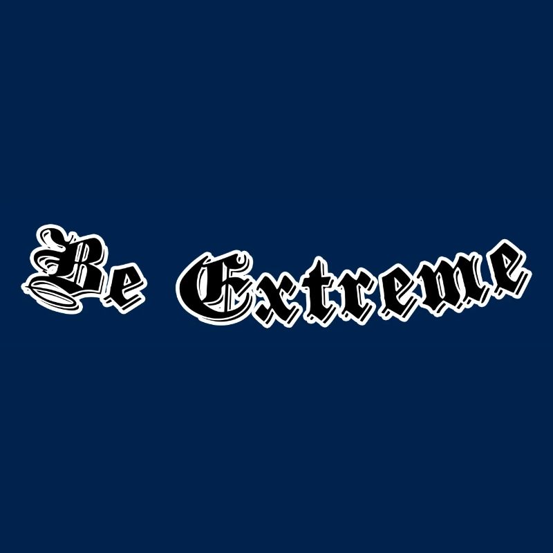 Be extreme