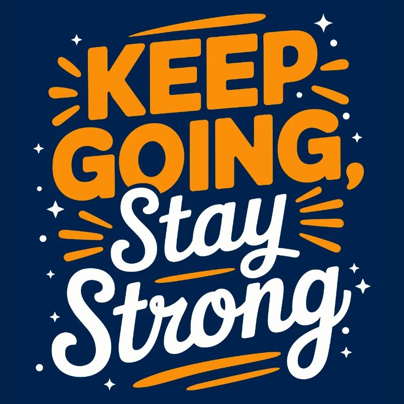Keep Going, Stay Strong: Motivational Saying