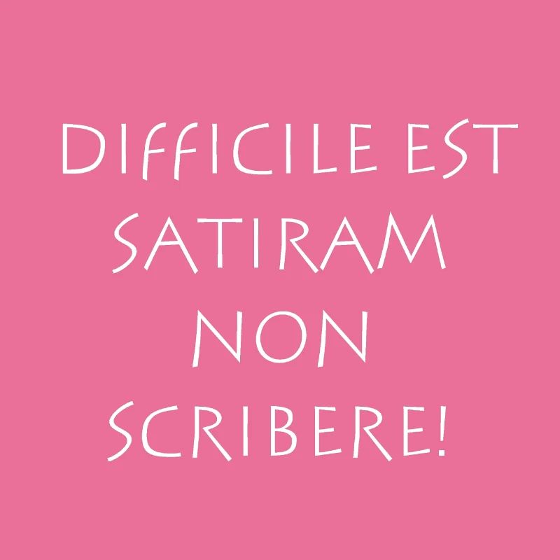 Difficile est satiram non scribere