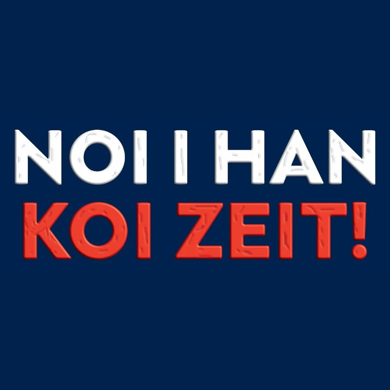 Schwäbischer Spruch Algäu NOI I HAN KOI ZEIT!