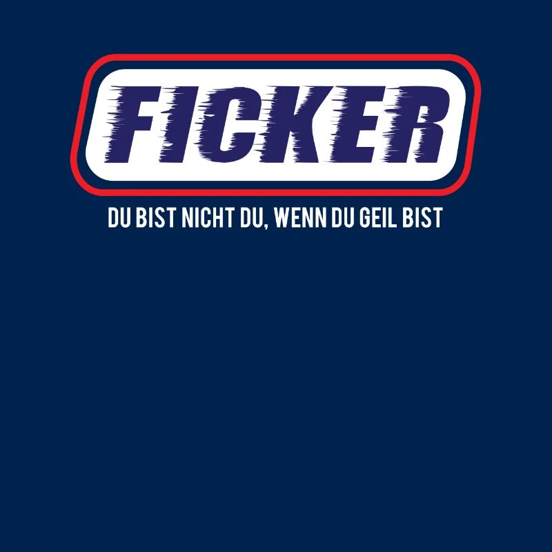 F*cker Du bist nicht du wenn du geil bist.