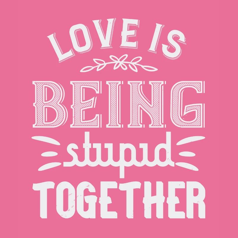 L’amour, c’est être stupide ensemble