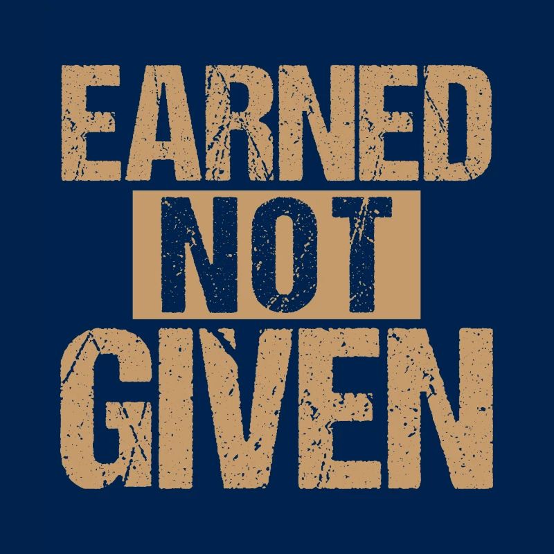 Earned Not Given