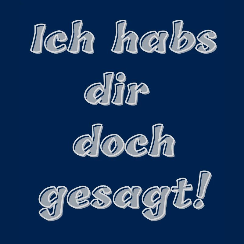 Ich habs dir doch gesagt!