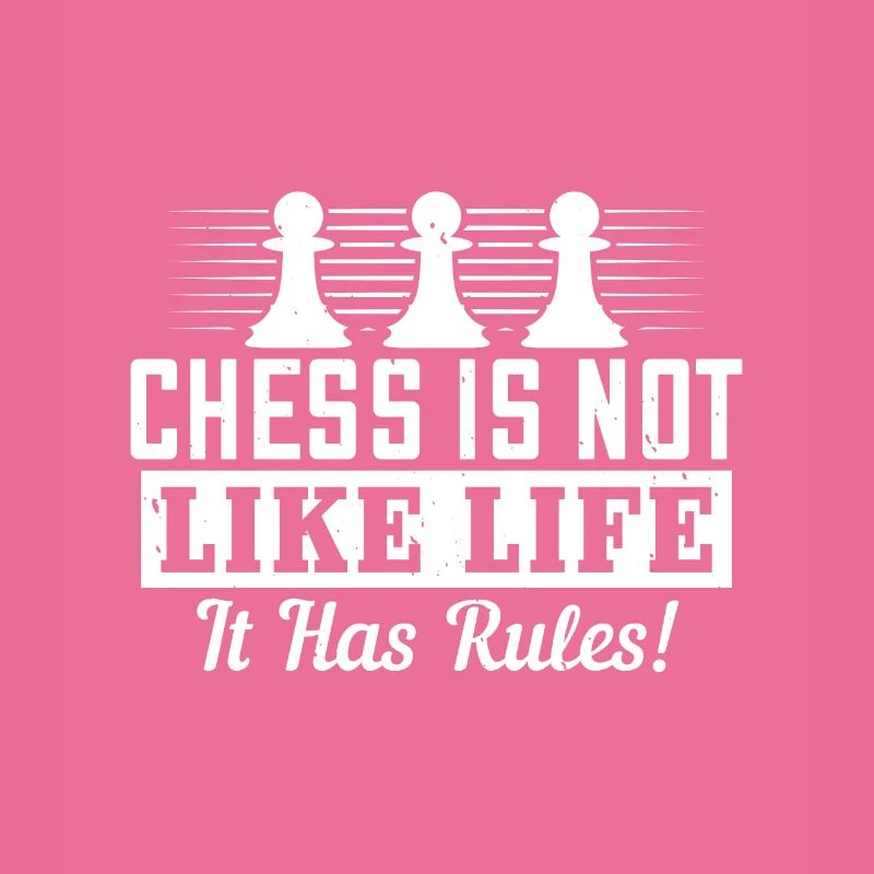 Chess is not like life... it has rules!
