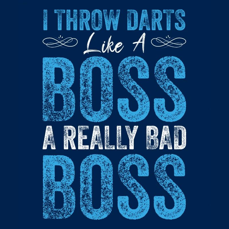 I throw darts like a boss a really bad boss