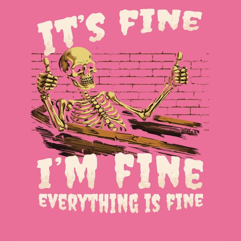 It's Fine I'm Fine Everything Is Fine - Funny