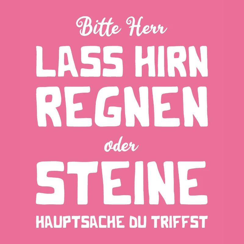 Bitte Herr - Lass Hirn regnen oder Steine