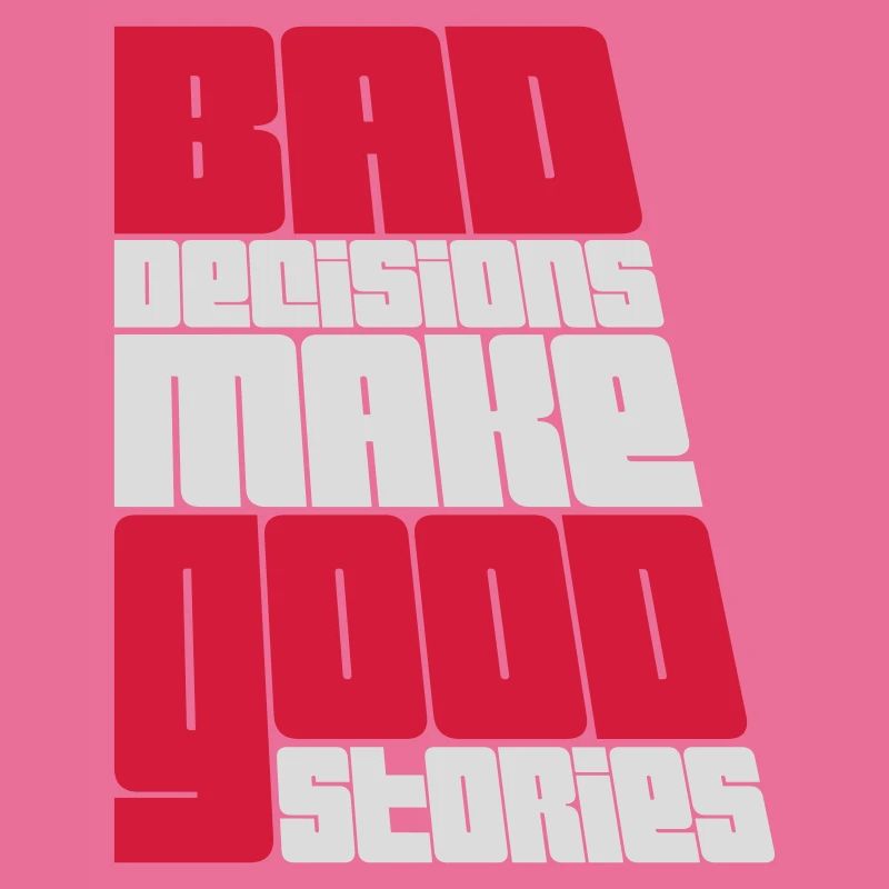 bad decisions great stories