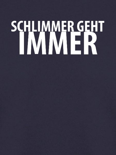 Schlimmer geht immer.