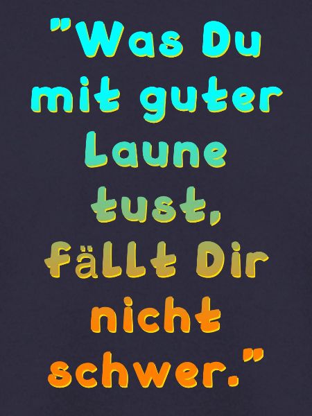 Guter Laune Spruch