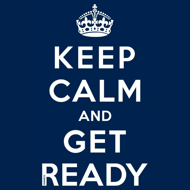Keep calm and get ready
