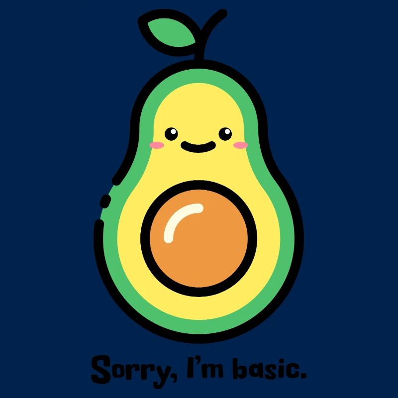 Funny Avocado - "Sorry, I'm basic"