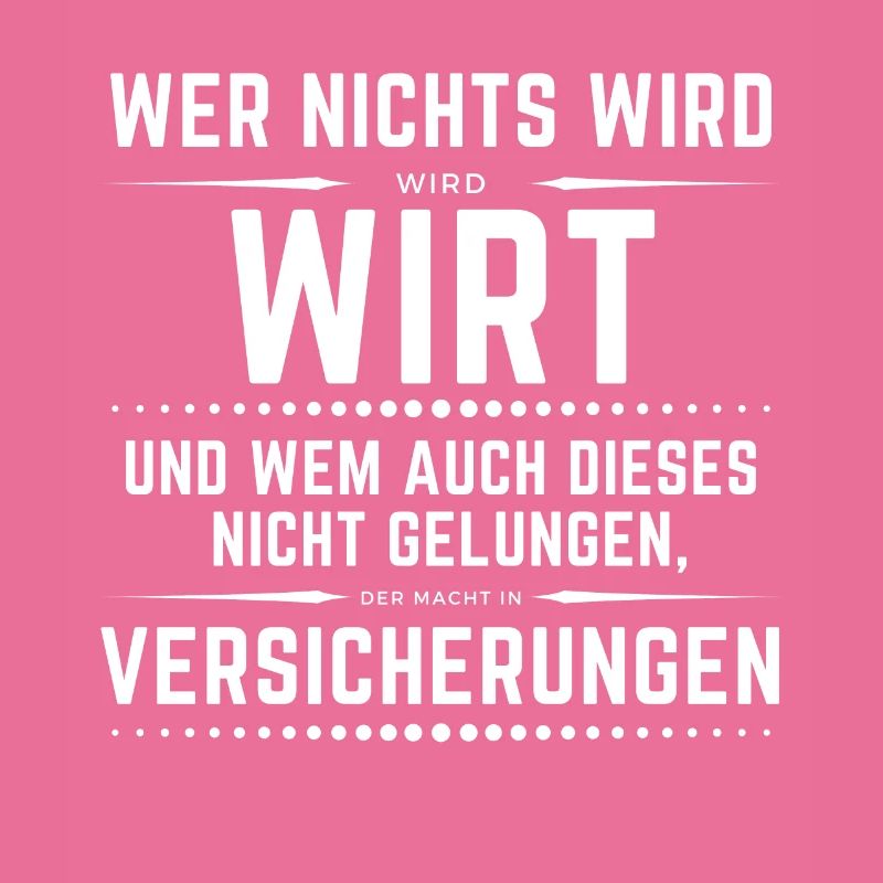 Wer nichts wird - wird Wirt, danach Versicherung!