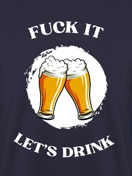 Fuck It lets drink