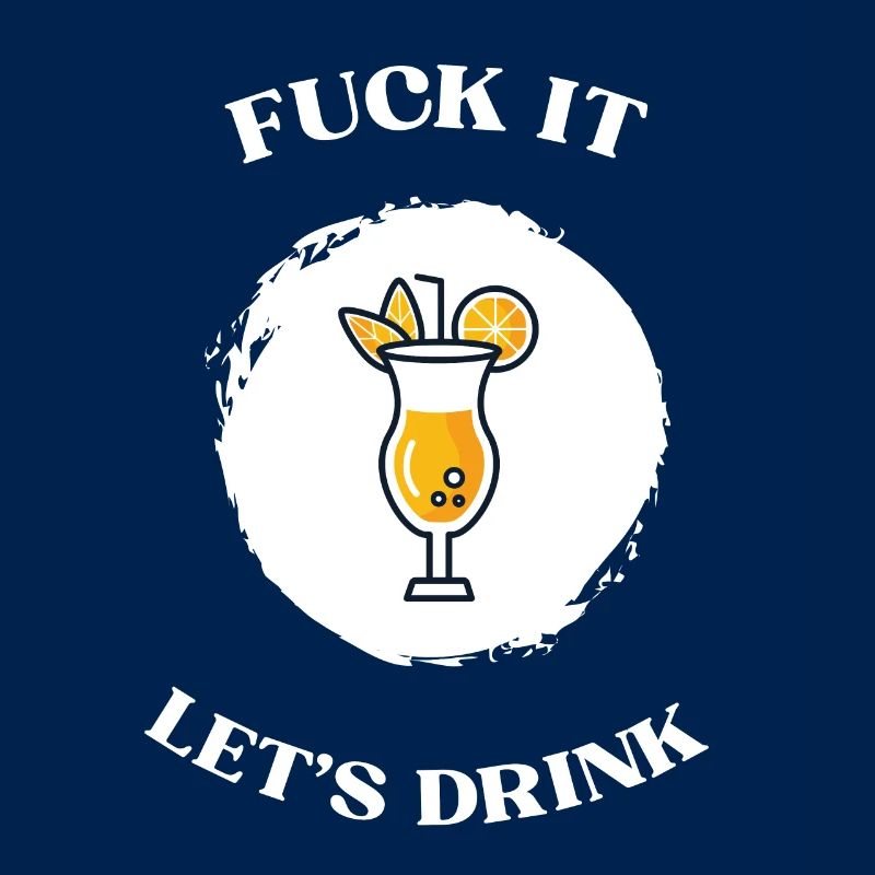Fuck It lets drink