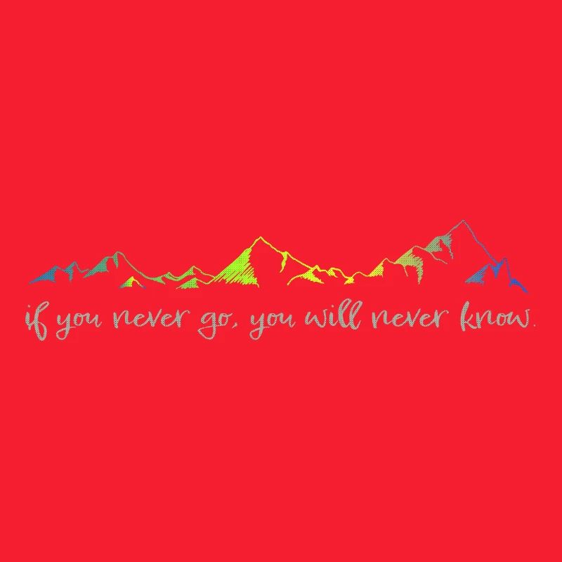 never go, never know