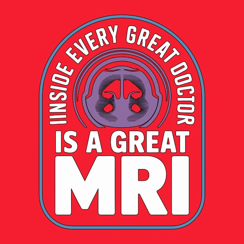 MRI Tech Inside Every Great Doctor Is Rad Tech