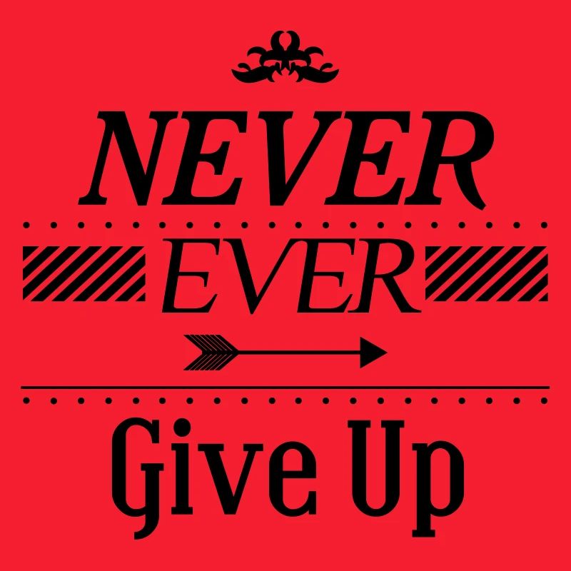 Never ever give up