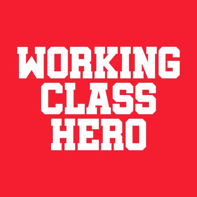 Working Class Hero - working class class struggle
