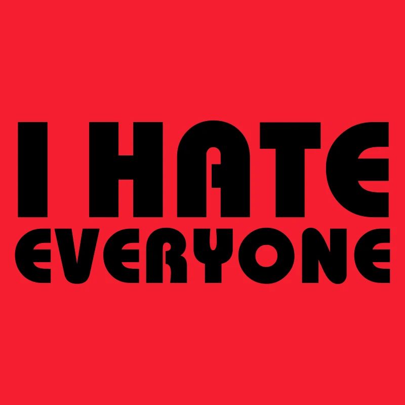 I hate everyone