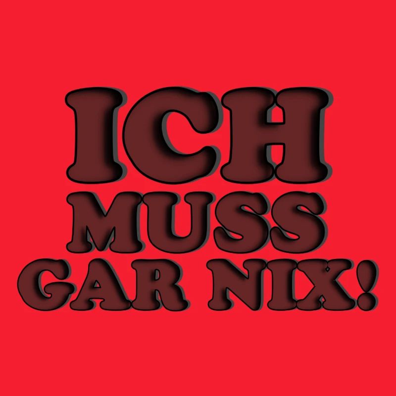 ICH MUSS GAR NIX