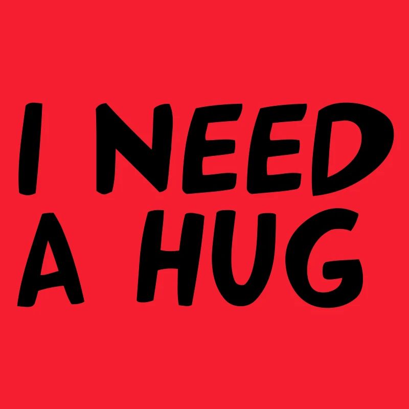 I NEED A HUG