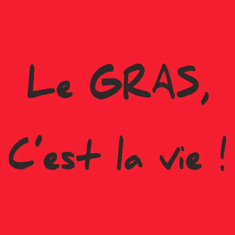 LE GRAS C'EST LA VIE