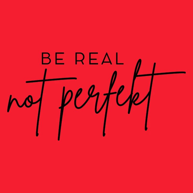 Be real - not perfekt