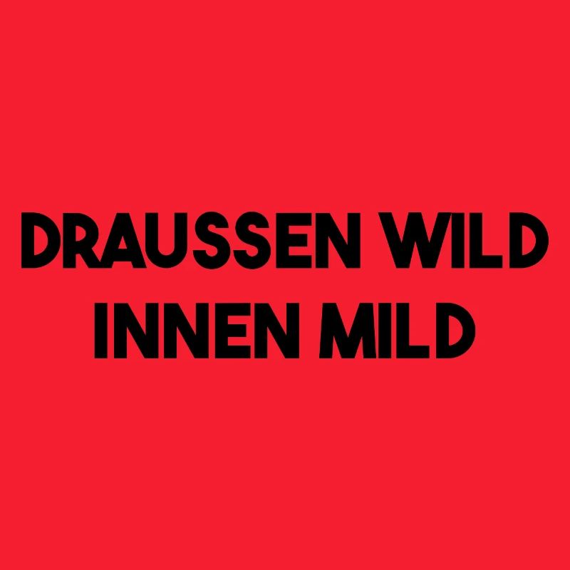 Draussen Wild - Innen Mild