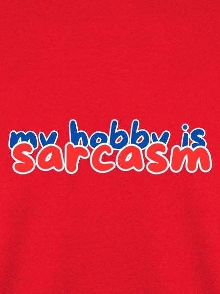 my hobby is sarcasm