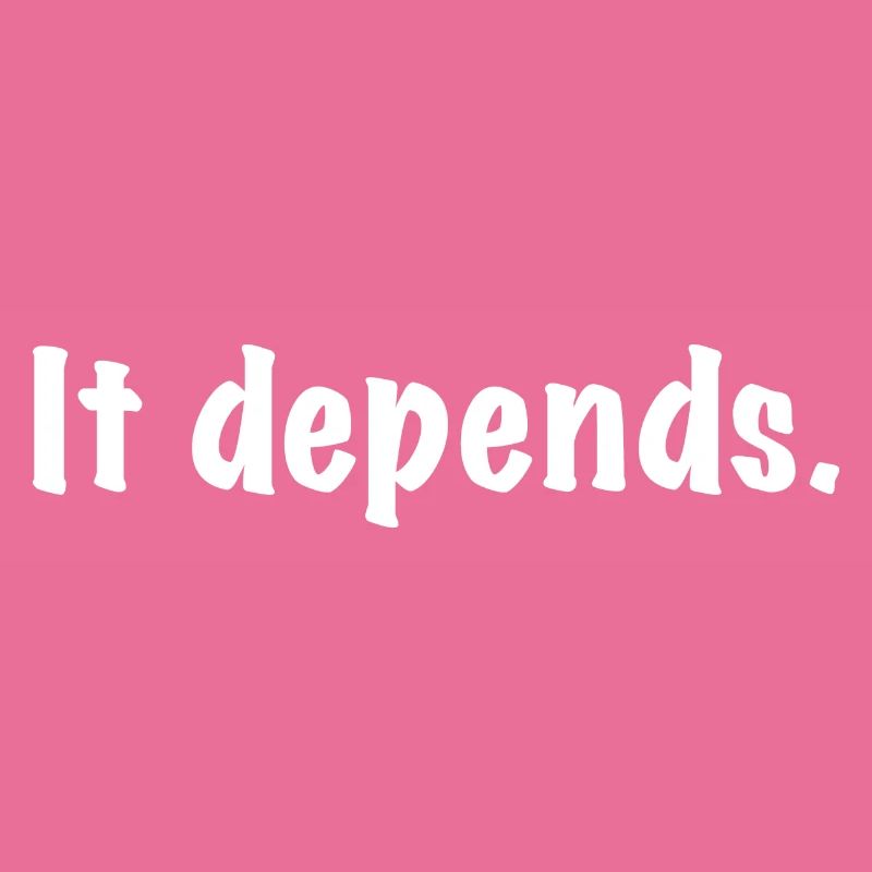 It Depends